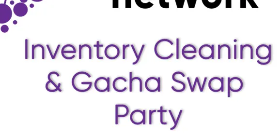 PARTIES – Inventory Cleaning Party & Gacha Swap 30th March